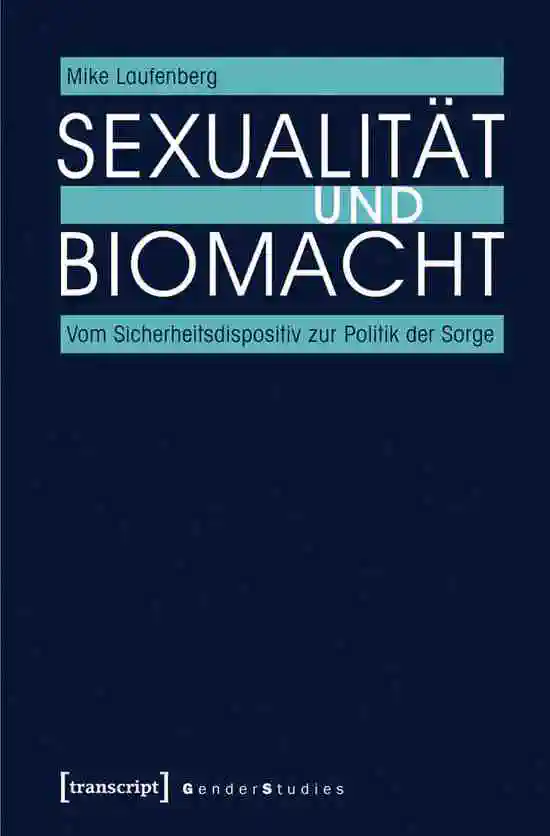 Rezension von Mike Laufenberg: *Sexualität und Biomacht. Vom Sicherheitsdispositiv zur Politik der Sorge*