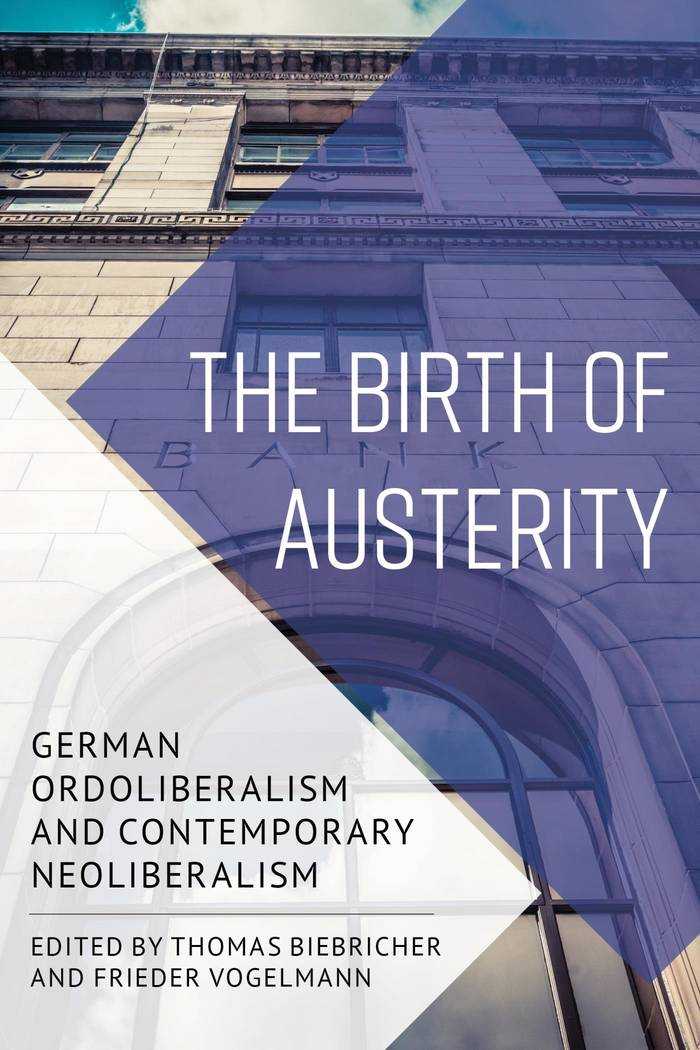 The Birth of Austerity. German Ordoliberalism and Contemporary Neoliberalism